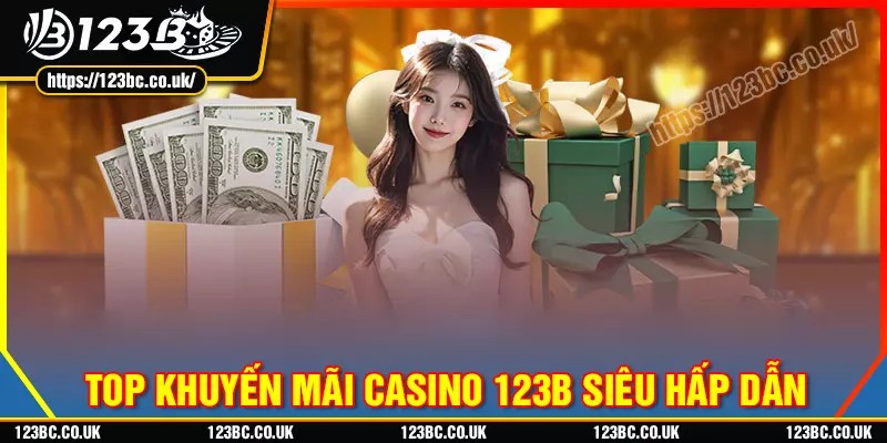 Khám phá loạt siêu phẩm khuyến mãi casino 123b