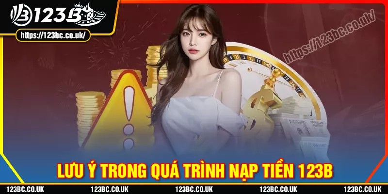 Lưu ý khi tiến hành nạp tiền 123b cho người mới