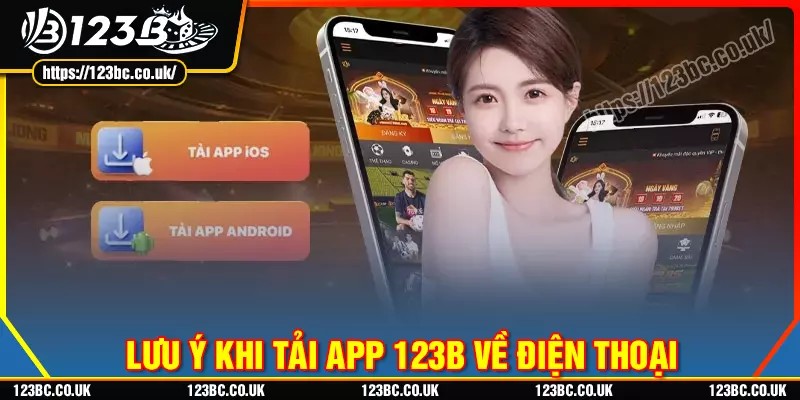 Những điểm quan trọng cần ghi nhớ khi tải app 123b