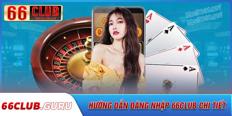 Hướng dẫn đăng nhập 66Club